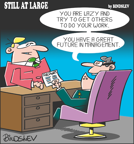 Cartoon: Still at large 50 (medium) by bindslev tagged manager,managers,management,managements,lazy,laziness,delegate,delegating,delegation,delegations,workload,workloads,career,path,paths,advancement,advancements,appraisal,appraisals,job,review,reviews,performance,interview,interviews,hr,personnel,manager,managers,management,managements,lazy,laziness,delegate,delegating,delegation,delegations,workload,workloads,career,path,paths,advancement,advancements,appraisal,appraisals,job,review,reviews,performance,interview,interviews,hr,personnel