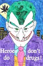 Cartoon: Joker - Heroes Do Not Do Drugs (small) by Schimmelpelz-pilz tagged weed,mary,jane,marijuana,stoner,drug,drugs,joker,batman,gotham,stoned,shit,crack,smoking