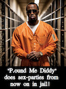 Cartoon: P.ound Me Diddy (small) by Schimmelpelz-pilz tagged meme,diddy,criminal,sex,scandal,human,traffic,prison,jail,gangsta,rap,rapper,gefängnis,skandal,menschenhandel,verbrecher