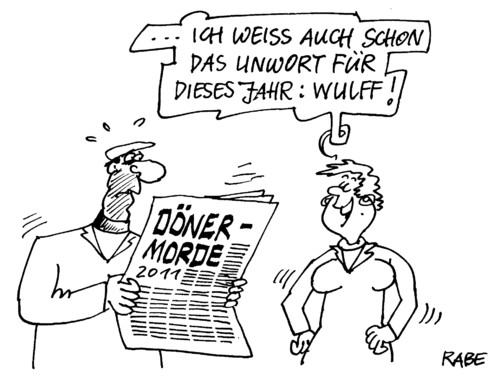 Cartoon: Unwort (medium) by RABE tagged unwort,döner,dönermord,mordserie,neonazis,ausländer,ausländerhass,nazi,naziszene,türke,grieche,restaurant,restaurantbesitzer,fremdenhass,wulff,bundespräsident,staatsoberhaupt,kreditaffäre,schwindel,transparenz,dönerbude,unwort,döner,dönermord,dönerbude,dönermorde,mordserie,rechte,gewalt,neonazis,nazis,grieche,ausländer,fremdenhass