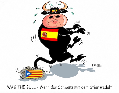 Cartoon: Wag The Bull (medium) by RABE tagged katalanen,katalonien,abspaltung,spanien,madrid,barcelona,referendum,ultimatum,rabe,ralf,böhme,cartoon,karikatur,pressezeichnung,farbcartoon,tagescartoon,stier,bull,bulle,rind,schwanz,wag,the,dog,hund,wedeln,unabhängigkeit,unabhängigkeitserklärung,puigemont,rajoy,katalanen,katalonien,abspaltung,spanien,madrid,barcelona,referendum,ultimatum,rabe,ralf,böhme,cartoon,karikatur,pressezeichnung,farbcartoon,tagescartoon,stier,bull,bulle,rind,schwanz,wag,the,dog,hund,wedeln,unabhängigkeit,unabhängigkeitserklärung,puigemont,rajoy