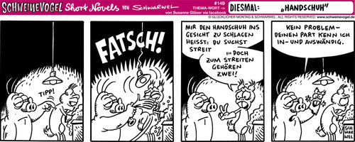 Cartoon: Schweinevogel Handschuh (medium) by Schweinevogel tagged schweinevogel,swampie,iron,doof,schwarwel,cartoon,witz,short,novel,streiten,freundschaft,kommunikation