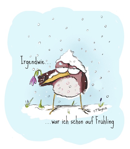 Cartoon: Frühlingstief (medium) by OTTbyrds tagged lenz,frühling,wintereinbruch,schnee,frühlingstief,frühlingsfrust,wetter,schneefall,lenz,frühling,wintereinbruch,schnee,frühlingstief,frühlingsfrust,wetter,schneefall