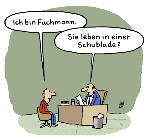 Cartoon: Fachmann (medium) by Lo Graf von Blickensdorf tagged bewerbung,chef,arbeit,job,schublade,fachidiot,mann,handwerk,handwerker,spezialist,beruf,karikatur,lo,cartoon,arbeitsleben,firma,ausbildung,wortspiel,politik,wirtschaftskrise,arbeitsamt,jobcenter,berufsberatung,bewerbung,chef,arbeit,job,schublade,fachidiot,mann,handwerk,handwerker,spezialist,beruf,karikatur,lo,cartoon,arbeitsleben,firma,ausbildung,wortspiel,politik,wirtschaftskrise,arbeitsamt,jobcenter,berufsberatung