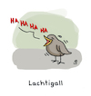 Cartoon: Lachen Sie mal wieder (small) by Lo Graf von Blickensdorf tagged vogel,lachen,tiere,nachtigall,lachtigall,wortspiel,haha,karikatur,lo,cartoon,froh,fröhlich
