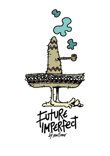 Cartoon: Future Imperfect Mexican (medium) by mortimer tagged mortimer,mortimeriadas,cartoon,hut,illustration,rauchen
