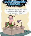 Cartoon: Schroedingers Cartoon (small) by Karsten Schley tagged physik,wissenschaft,schroedinger,widerspruch,karikaturen,cartoons,streik,politik,medien,frankreich