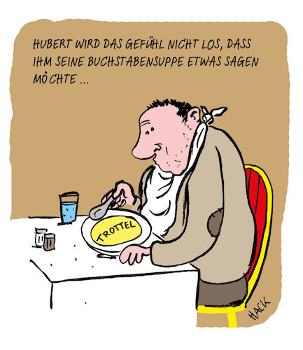 Cartoon: Buchstabensuppe (medium) by ichglaubeshackt tagged suppe,restaurant,buchstabensuppe,hubert,essen,trottel