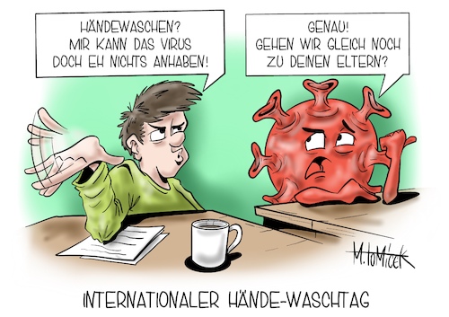 Cartoon: Internationaler Hände-Waschtag (medium) by Mirco Tomicek tagged internationaler,hände,waschtag,waschen,hand,handhygiene,hygiene,desinfizieren,desinfektionsmittel,desinfektion,antiviren,leichtsinn,corona,covid19,maßnahmen,regeln,regelungen,verschärfungen,kampf,bekämpfung,vorbeugen,krankheit,viren,virus,coronavirus,coronaregeln,aha,karikatur,cartoon,pressekarikatur,comic,mirco,tomicek,internationaler,hände,waschtag,waschen,hand,handhygiene,hygiene,desinfizieren,desinfektionsmittel,desinfektion,antiviren,leichtsinn,corona,covid19,maßnahmen,regeln,regelungen,verschärfungen,kampf,bekämpfung,vorbeugen,krankheit,viren,virus,coronavirus,coronaregeln,aha,karikatur,cartoon,pressekarikatur,comic,mirco,tomicek