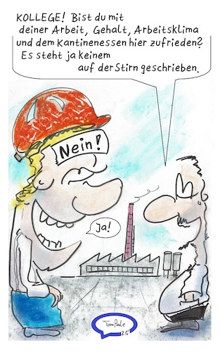 Cartoon: Zur Schicht (medium) by TomPauLeser tagged arbeit,kollege,frage,nein,ja,werk,arbeitsklima,arbeitsmoral,schichtführer,vorarbeiter,strin,auf,der,stirn,geschrieben,gehalt