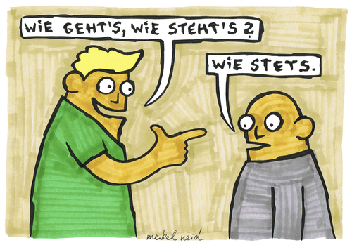 Cartoon: wie stets (medium) by meikel neid tagged gut,schlecht,frage,laune,stimmung,begrüßung