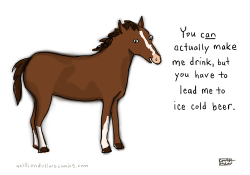 Cartoon: Thirsty (medium) by a zillion dollars comics tagged nature,animals,sayings,aphorisms,alcohol,beer,drinking