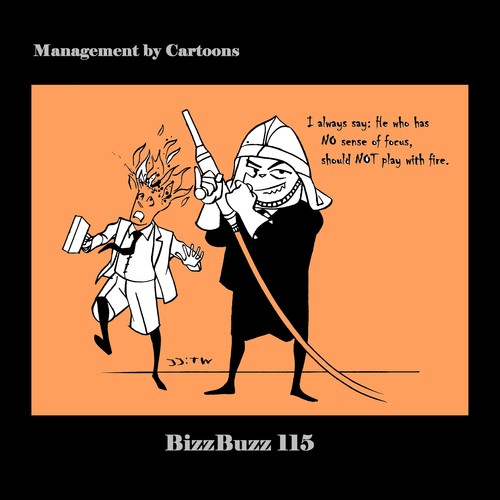 Cartoon: BizzBuzz Play with Fire (medium) by MoArt Rotterdam tagged managementadvice,officesurvival,officelife,managementbycartoons,managementcartoons,businesscartoons,bizztoons,bizzbuzz,always,nosenseoffocus,missallfocus,nofocus,playwitfire,fire