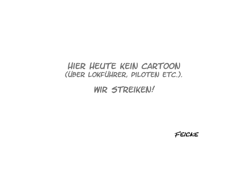 Cartoon: Heute kein Cartoon (medium) by FEICKE tagged gdl,gewerkschaft,streik,piloten,bahn,lokführer,zug,ausfall,gdl,gewerkschaft,streik,piloten,bahn,lokführer,zug,ausfall
