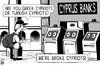 Cartoon: Cyprus crisis (small) by sinann tagged cyprus,banks,bankrupt,broke,cypriots,atm