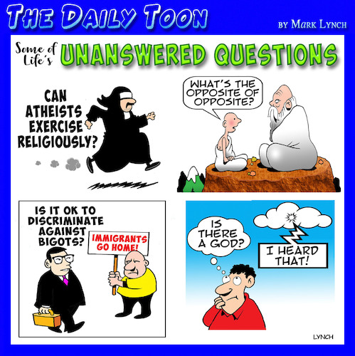 Cartoon: Lifes questions (medium) by toons tagged unanswered,questions,is,there,god,bigots,discrimination,exercise,religiously,unanswered,questions,is,there,god,bigots,discrimination,exercise,religiously