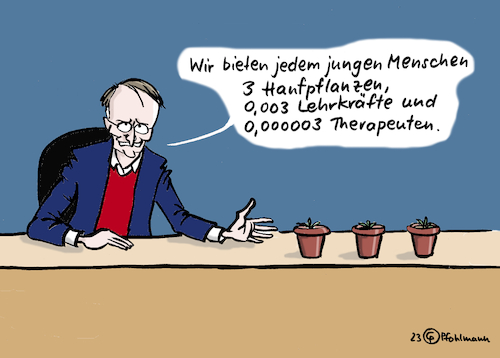 Cartoon: Für junge Menschen (medium) by Pfohlmann tagged lauterbach,cannabis,hanf,pflanzen,kiffen,jugend,jugendliche,lehrermangel,lehrkräfte,lehrer,bildung,schule,therapeuten,corona,pandemie,kinder,coronamaßnahmen,traume,therapie,psyche,lauterbach,cannabis,hanf,pflanzen,kiffen,jugend,jugendliche,lehrermangel,lehrkräfte,lehrer,bildung,schule,therapeuten,corona,pandemie,kinder,coronamaßnahmen,traume,therapie,psyche