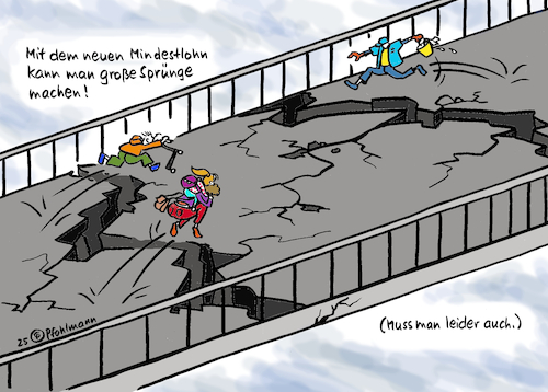 Große Sprünge (medium) Cartoon: Große Sprünge (medium) by Pfohlmann tagged mindestlohn,wirtschaft,armut,arbeitsplatz,brücken,straßen,infrastruktur,sondervermögen,sanierungsstau,verkehr,arbeitnehmer,beschäftigte,geld,finanzen,mindestlohn,wirtschaft,armut,arbeitsplatz,brücken,straßen,infrastruktur,sondervermögen,sanierungsstau,verkehr,arbeitnehmer,beschäftigte,geld,finanzen