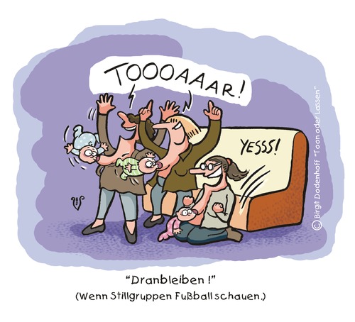 Cartoon: Dranbleiben! (medium) by Dodenhoff Cartoons tagged birgit,dodenhoff,cartoons,stillgruppen,stillbabies,stillmütter,wm,2014,stillgruppe,torschuss,jubel