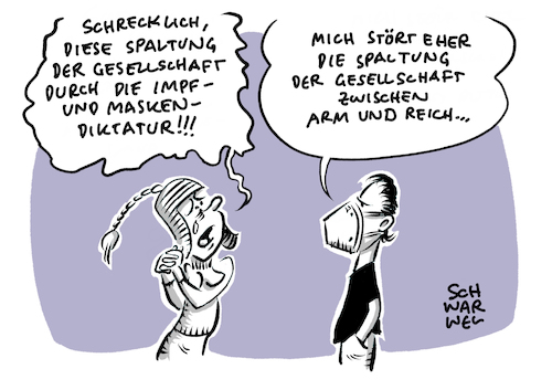 Cartoon: Spaltung Gesellschaft (medium) by Schwarwel tagged spaltung,gesellschaft,corona,coronavirus,verschwoerungstheorie,schwurbler,verschwoerungstheoretiker,coronaleugner,impfgegner,impfpflicht,ungeimpft,coronagegner,querdenker,querdenken,aluhut,maskendiktatur,diktatur,demokratie,meinungsfreiheit,kapitalismus,arm,reich,armut,reichtum,geld,macht,wirtschaft,armutskonferenz,wahlkampf,bundestagswahlkampf,wahlen,cartoon,karikatur,schwarwel,spaltung,gesellschaft,corona,coronavirus,verschwoerungstheorie,schwurbler,verschwoerungstheoretiker,coronaleugner,impfgegner,impfpflicht,ungeimpft,coronagegner,querdenker,querdenken,aluhut,maskendiktatur,diktatur,demokratie,meinungsfreiheit,kapitalismus,arm,reich,armut,reichtum,geld,macht,wirtschaft,armutskonferenz,wahlkampf,bundestagswahlkampf,wahlen,cartoon,karikatur,schwarwel