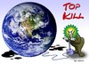 Cartoon: Top Kill (small) by Alf Miron tagged blow,up,earth,terrorism,oil,spill,bp,top,kill,gulf,of,mexico