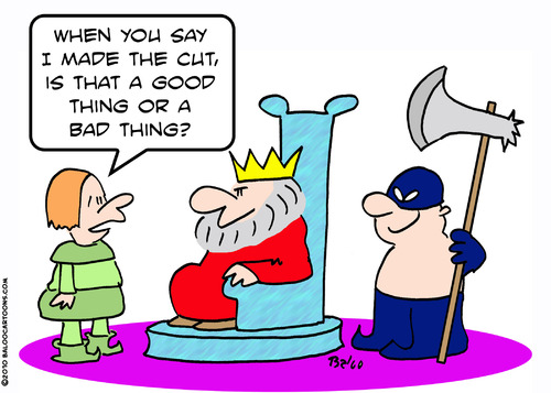 Cartoon: cut made good bad king axe (medium) by rmay tagged cut,made,good,bad,king,axe