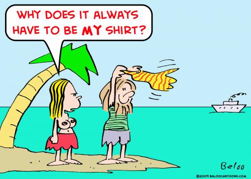 Cartoon: desert isle my shirt (medium) by rmay tagged desert,isle,my,shirt