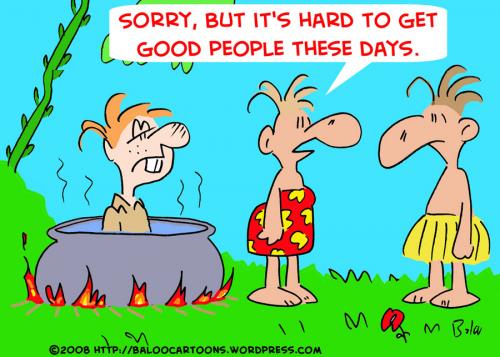 Cartoon: HARD GET GOOD PEOPLE CANNIBAL (medium) by rmay tagged hard,get,good,people,cannibal