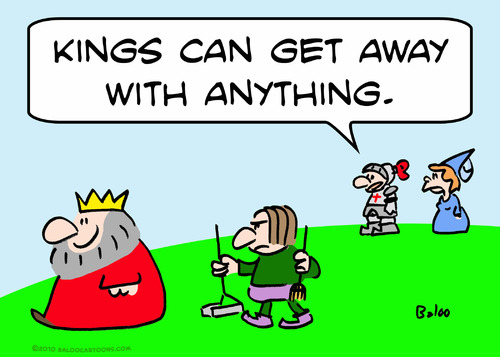 Cartoon: kings can get away anything (medium) by rmay tagged kings,can,get,away,anything