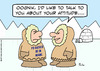 Cartoon: about your attitude eskimo (small) by rmay tagged about,your,attitude,eskimo