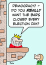 Cartoon: bars closed election day king de (small) by rmay tagged bars,closed,election,day,king,de